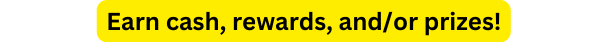 Earn cash rewards and or prizes